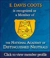 E. Davis Coots is recognized as a member of the national academy of distinguished neutrals. Click to view member profile.